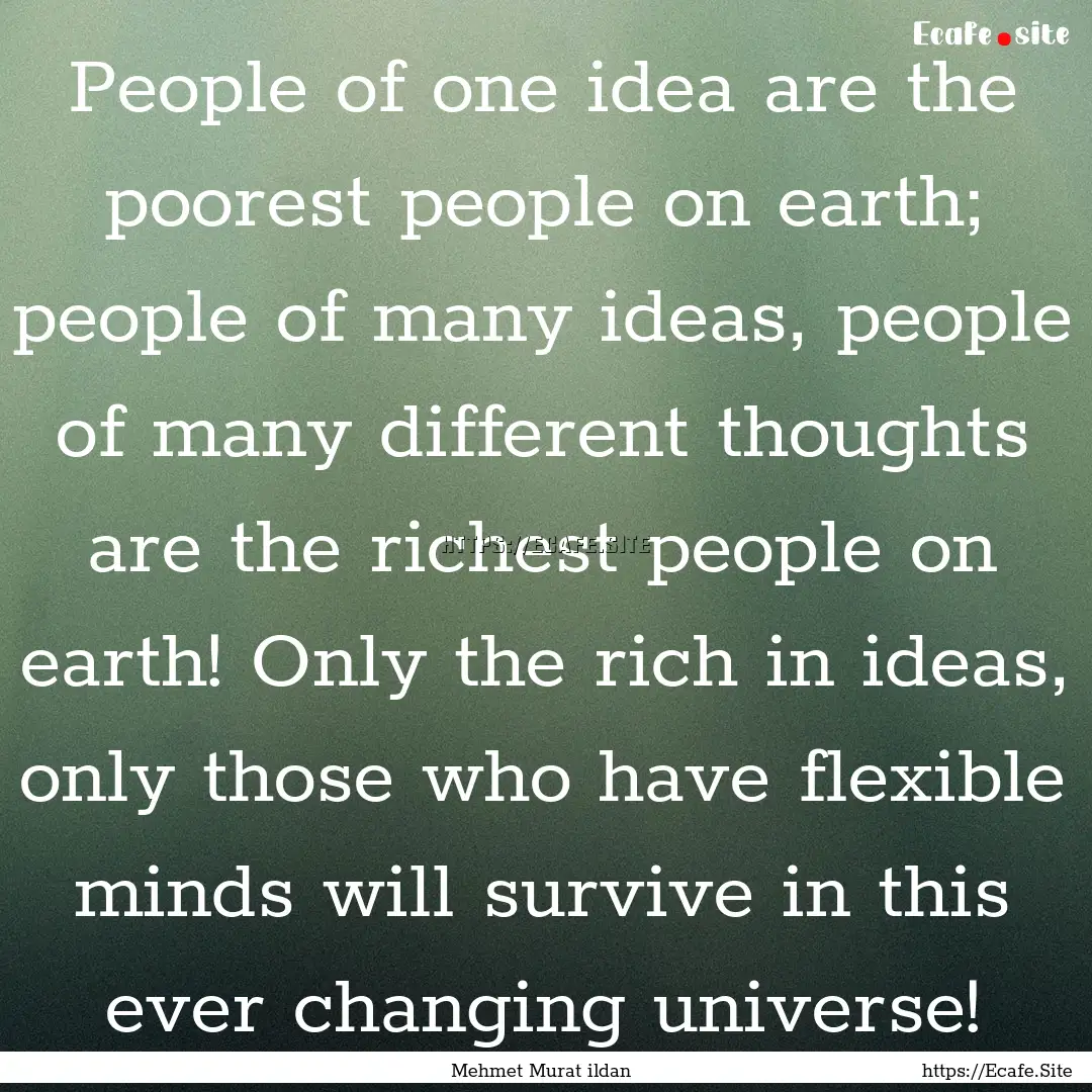 People of one idea are the poorest people.... : Quote by Mehmet Murat ildan