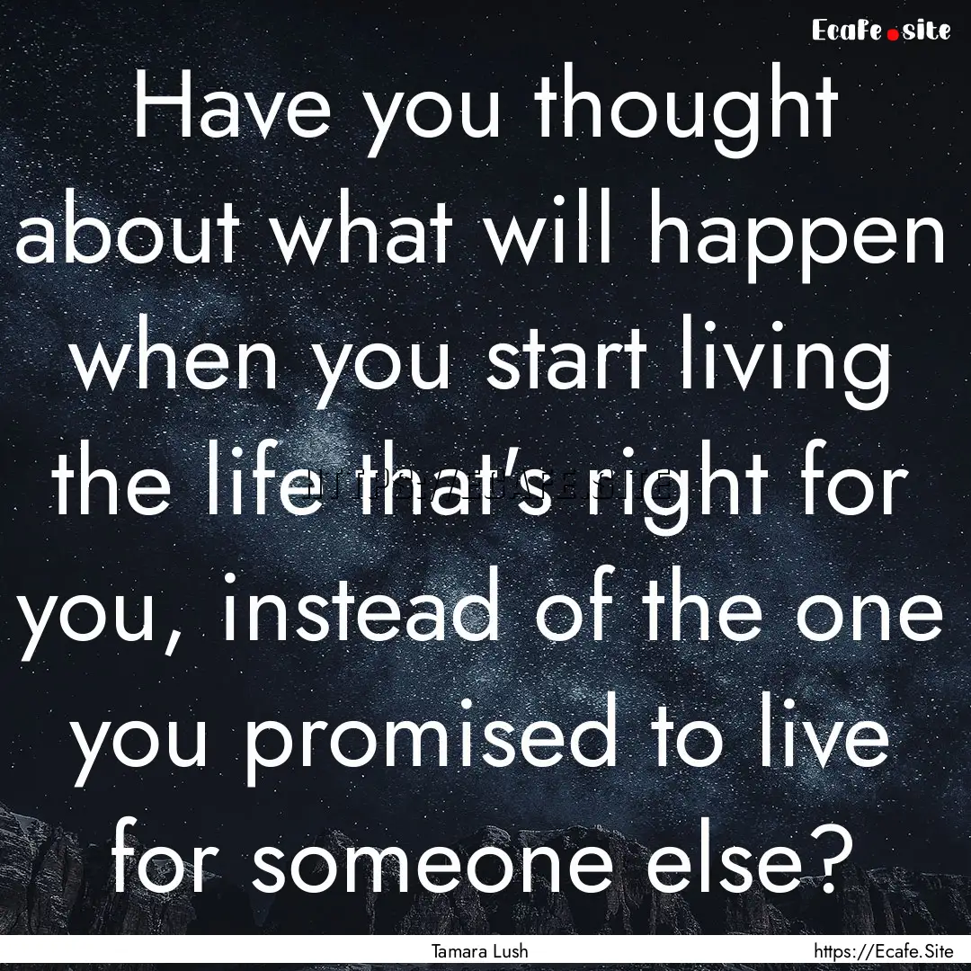 Have you thought about what will happen when.... : Quote by Tamara Lush