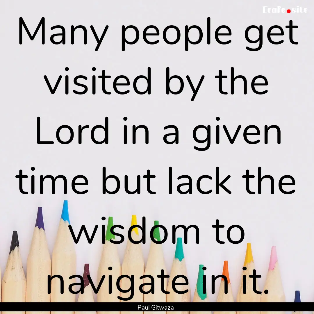 Many people get visited by the Lord in a.... : Quote by Paul Gitwaza