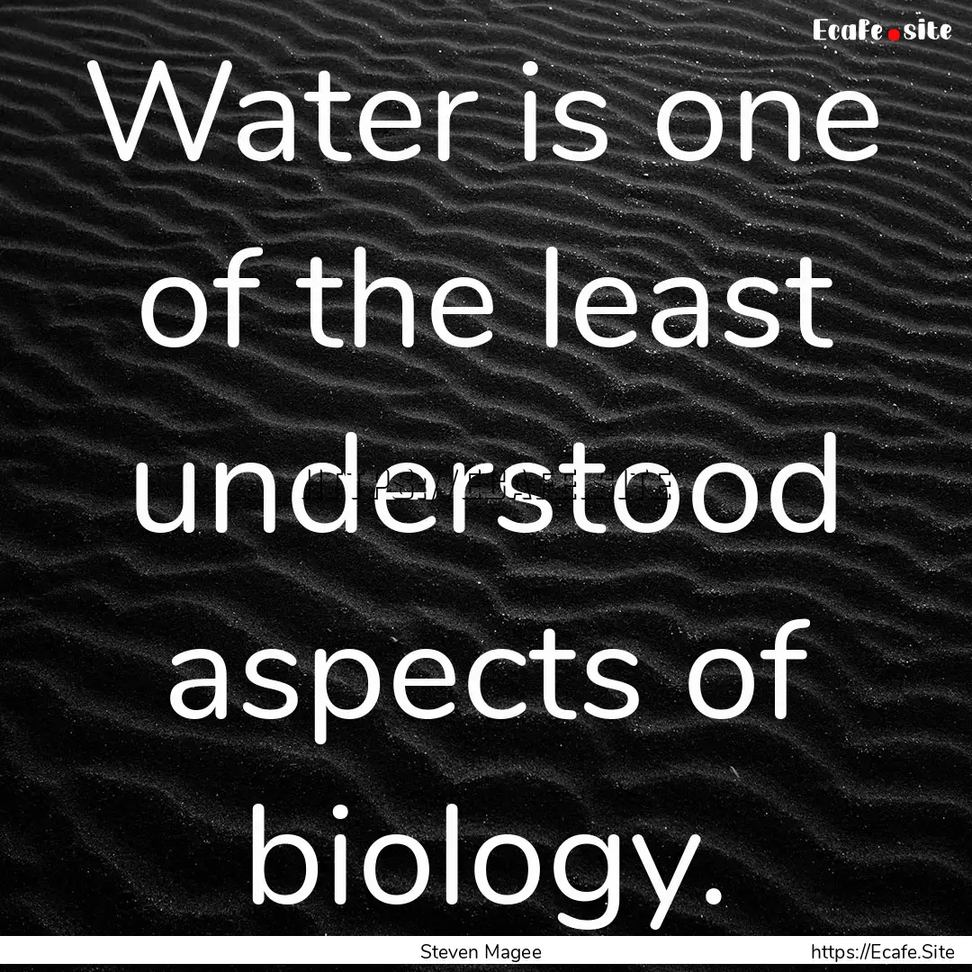 Water is one of the least understood aspects.... : Quote by Steven Magee