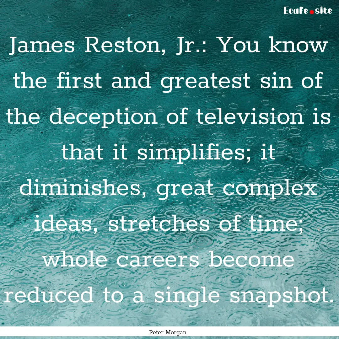 James Reston, Jr.: You know the first and.... : Quote by Peter Morgan