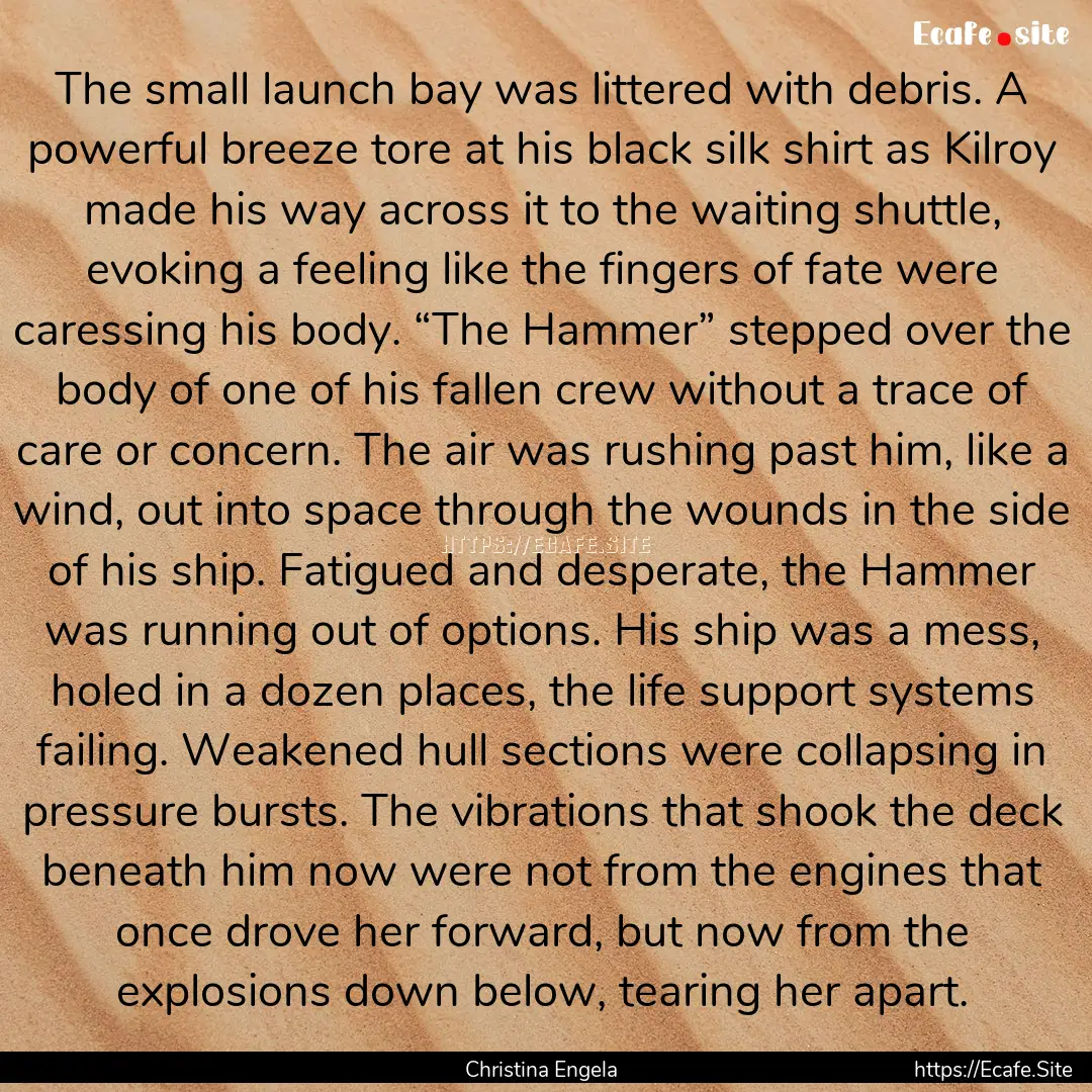 The small launch bay was littered with debris..... : Quote by Christina Engela