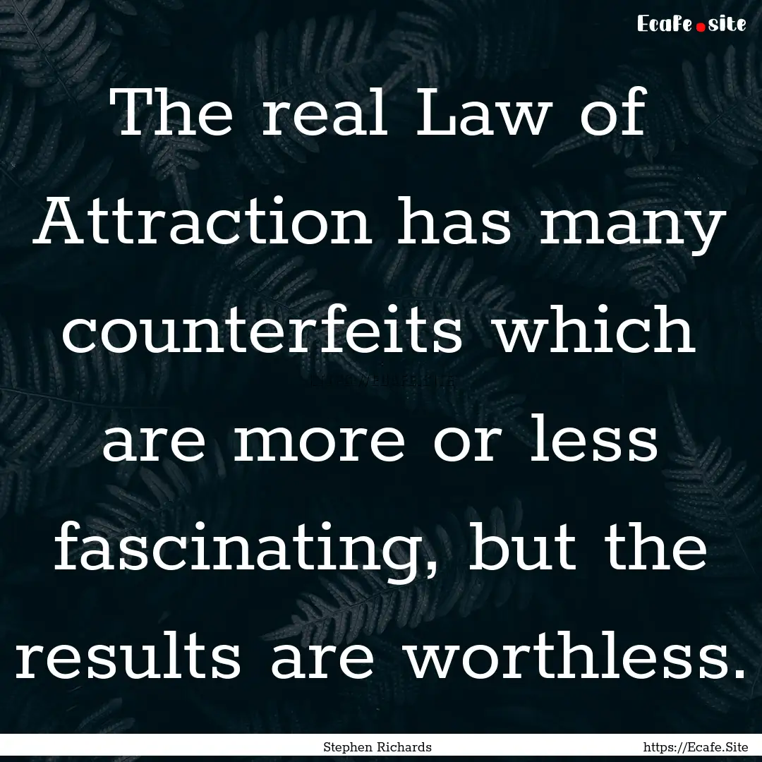 The real Law of Attraction has many counterfeits.... : Quote by Stephen Richards