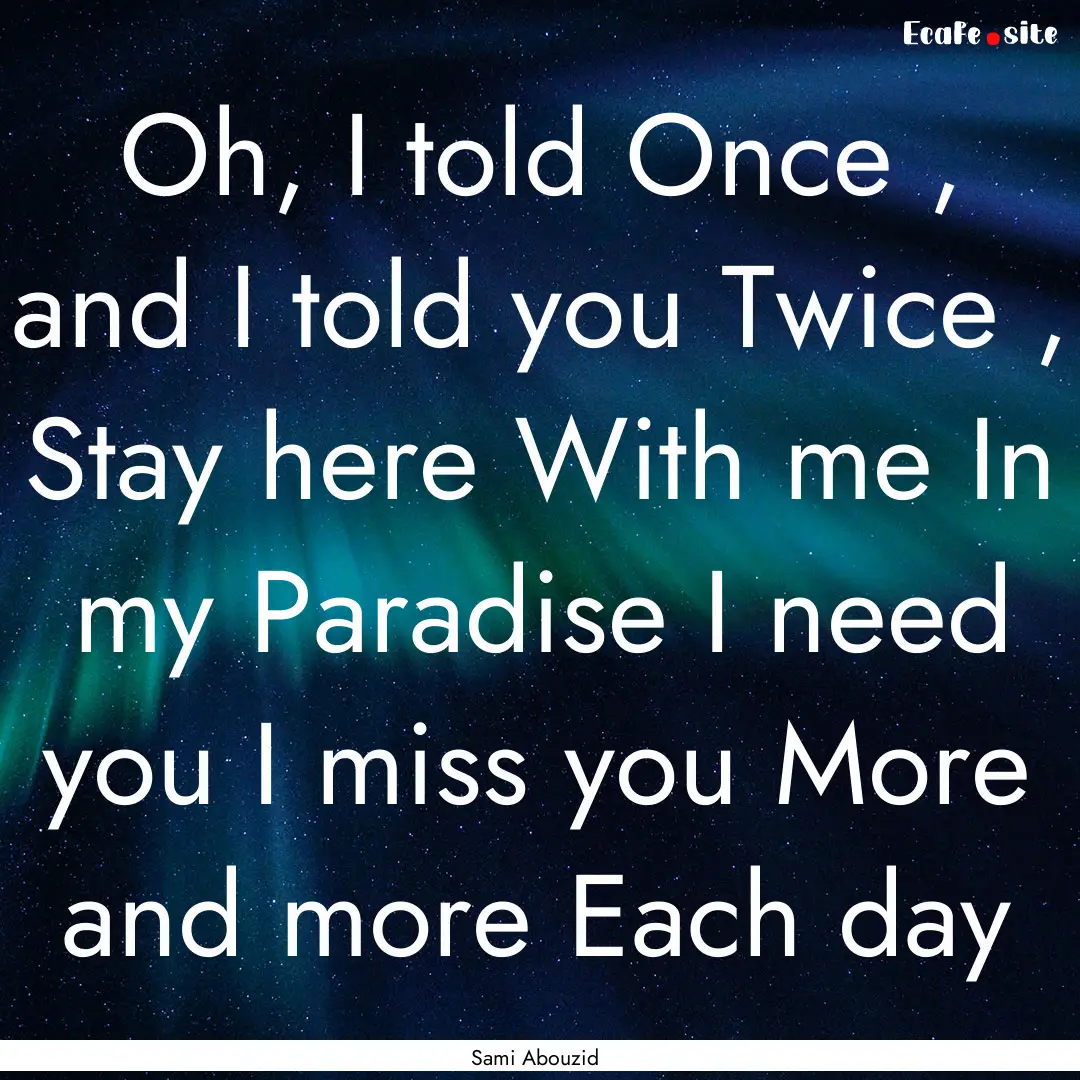 Oh, I told Once , and I told you Twice ,.... : Quote by Sami Abouzid