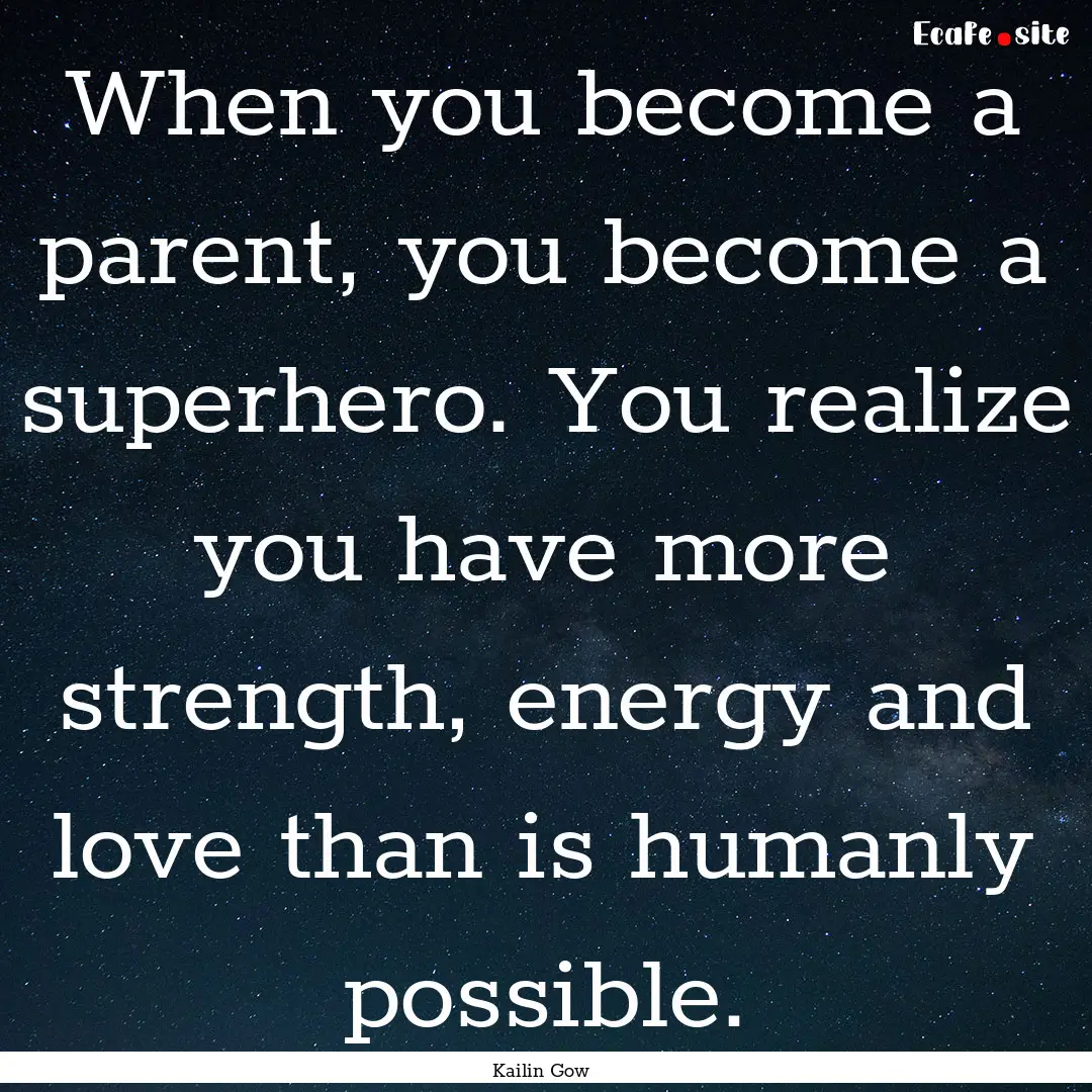 When you become a parent, you become a superhero..... : Quote by Kailin Gow