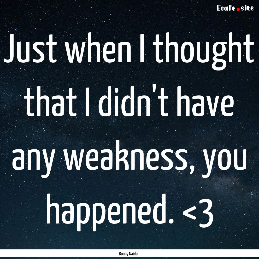 Just when I thought that I didn't have any.... : Quote by Bunny Naidu