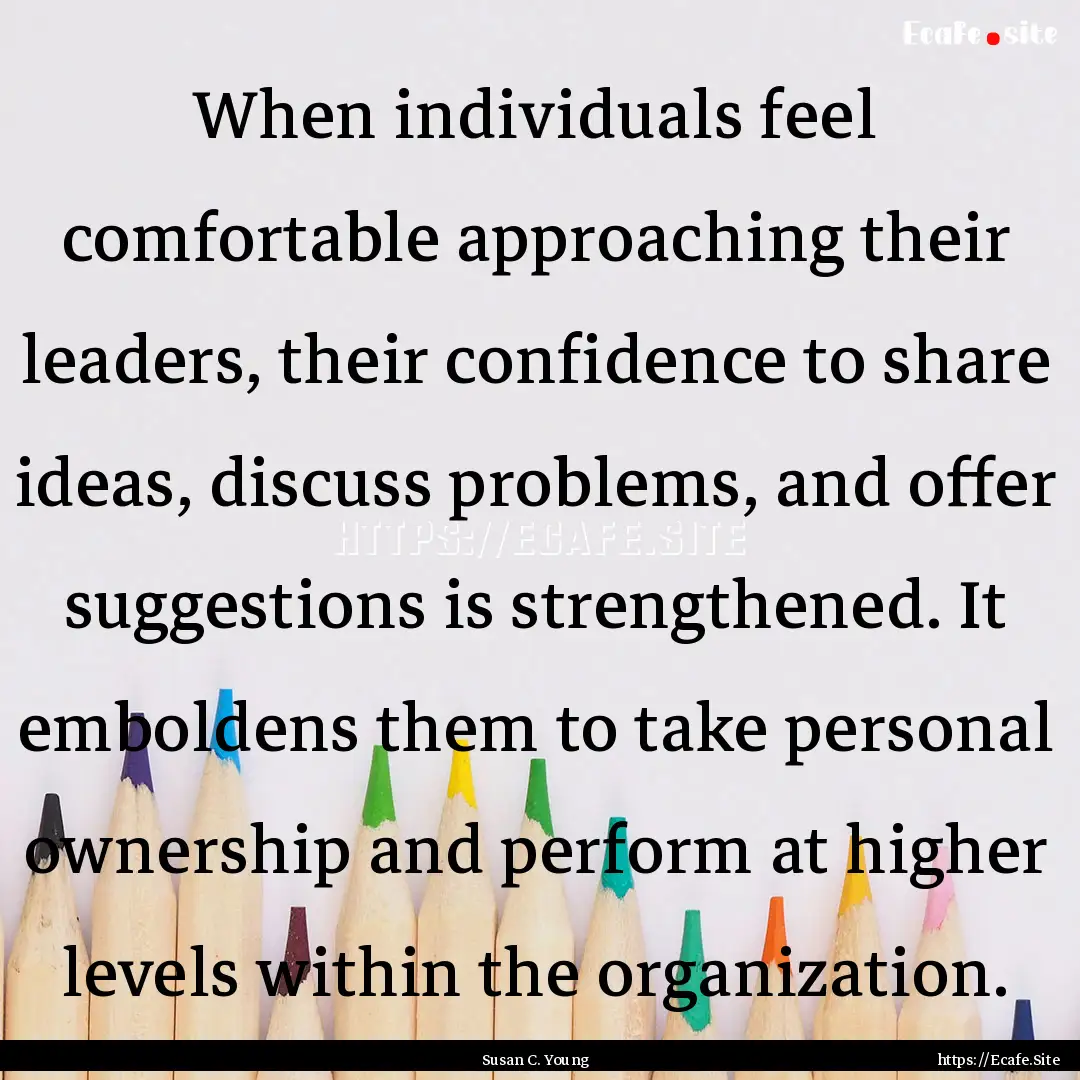 When individuals feel comfortable approaching.... : Quote by Susan C. Young