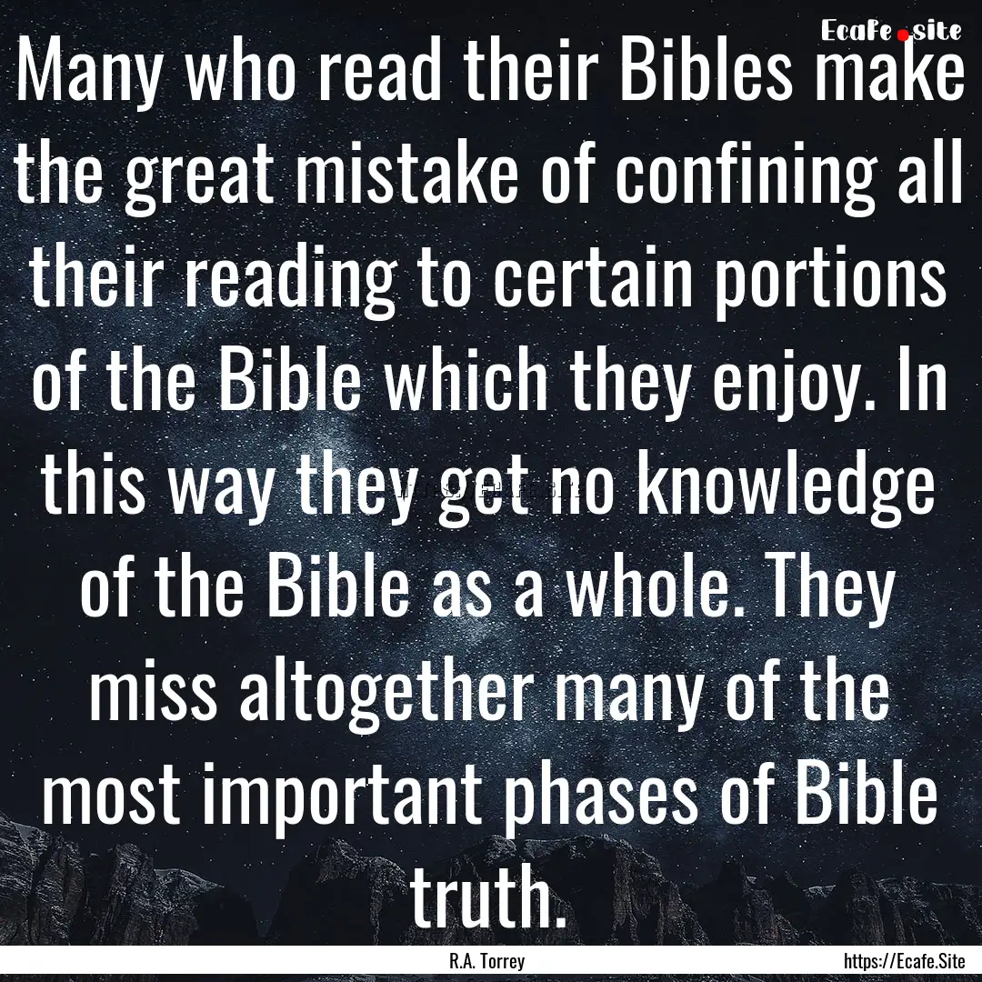 Many who read their Bibles make the great.... : Quote by R.A. Torrey