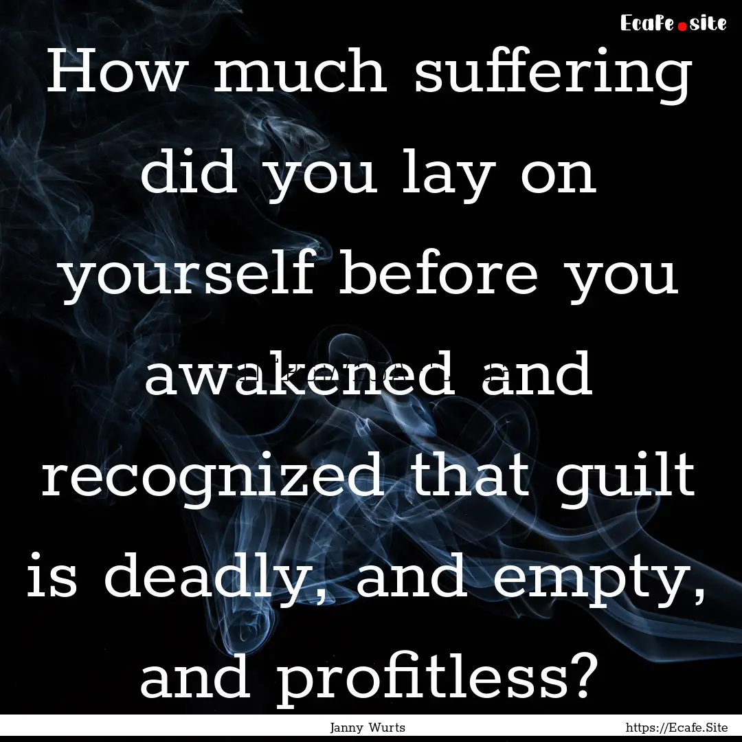 How much suffering did you lay on yourself.... : Quote by Janny Wurts