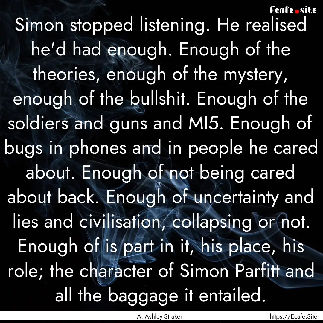 Simon stopped listening. He realised he'd.... : Quote by A. Ashley Straker