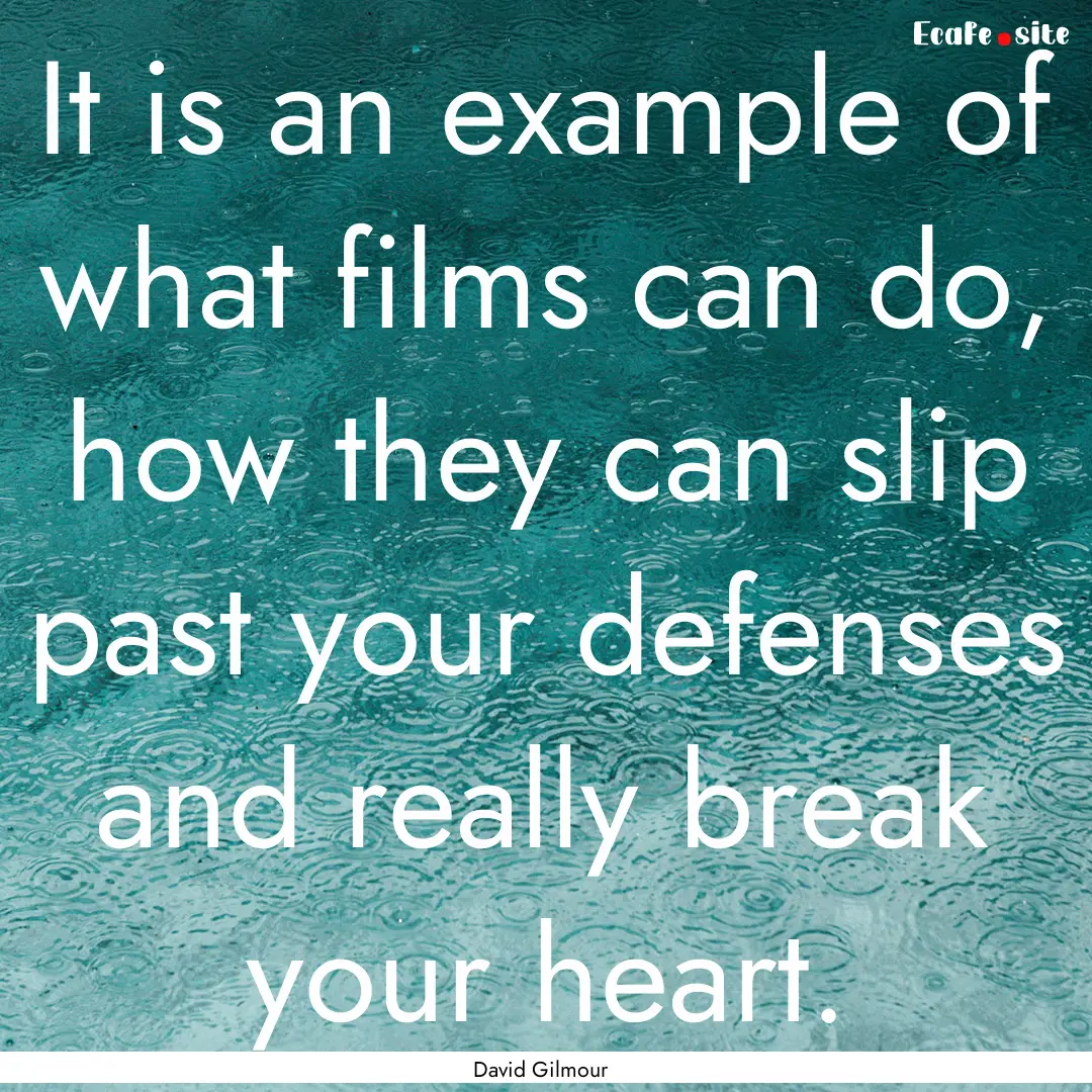 It is an example of what films can do, how.... : Quote by David Gilmour