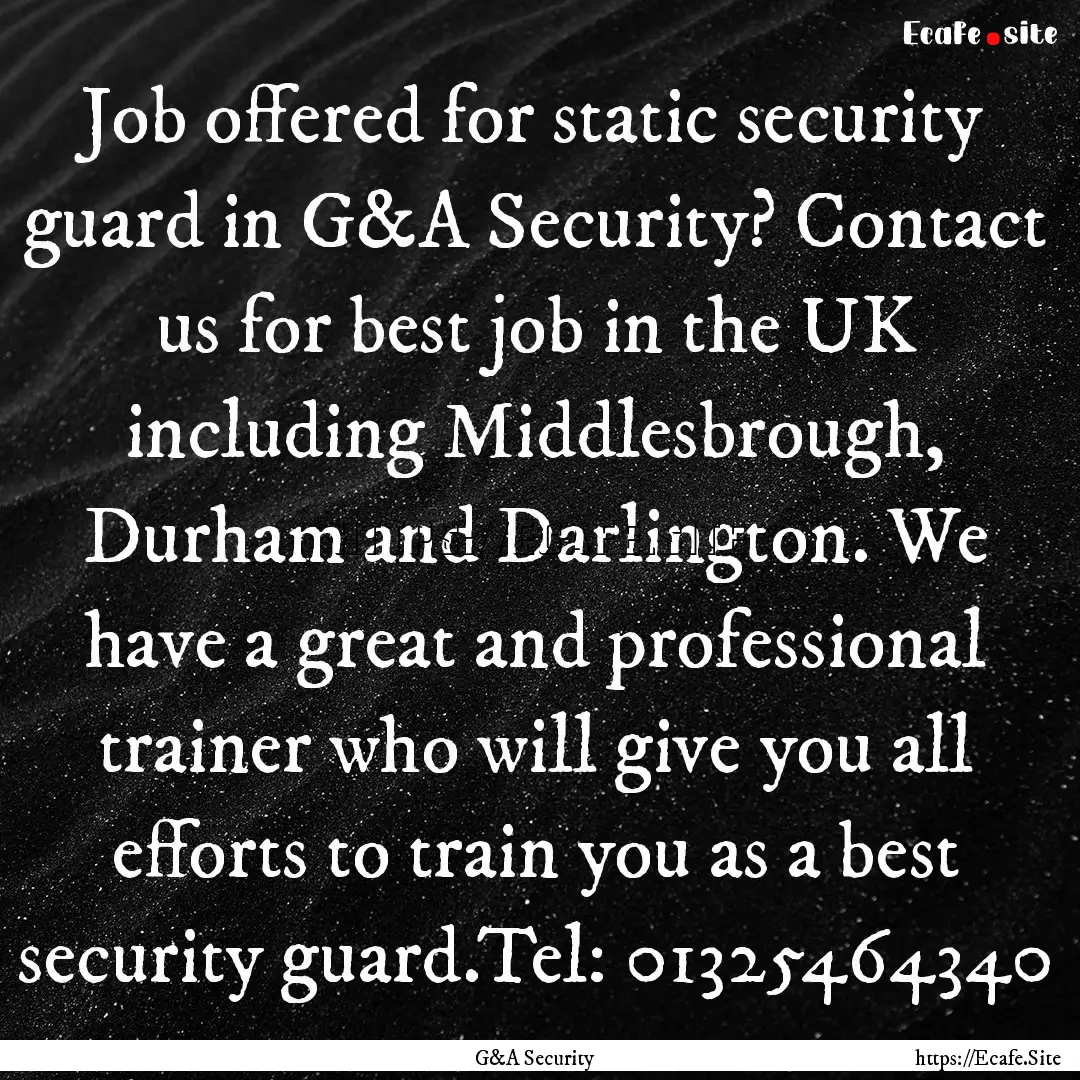 Job offered for static security guard in.... : Quote by G&A Security