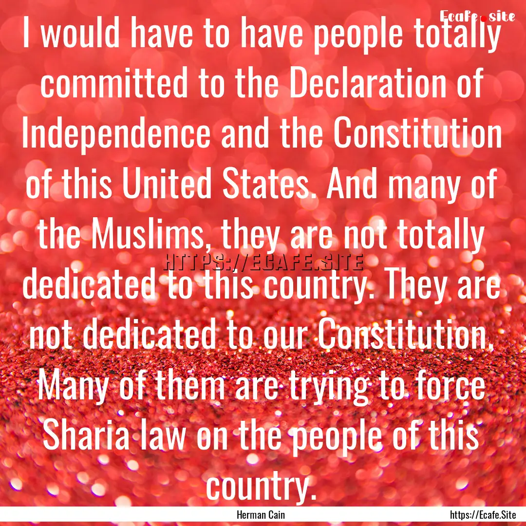 I would have to have people totally committed.... : Quote by Herman Cain