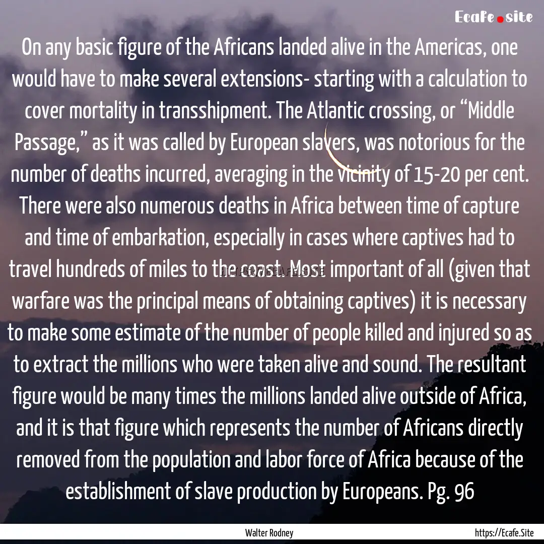 On any basic figure of the Africans landed.... : Quote by Walter Rodney