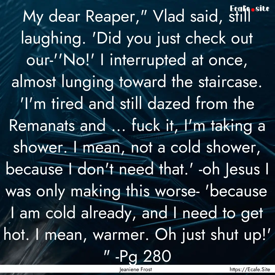 My dear Reaper,