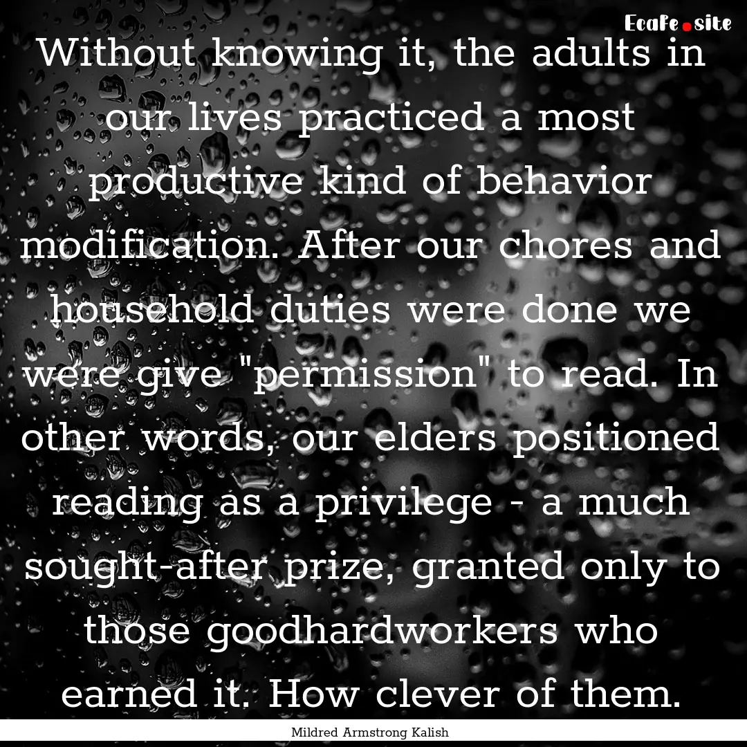 Without knowing it, the adults in our lives.... : Quote by Mildred Armstrong Kalish