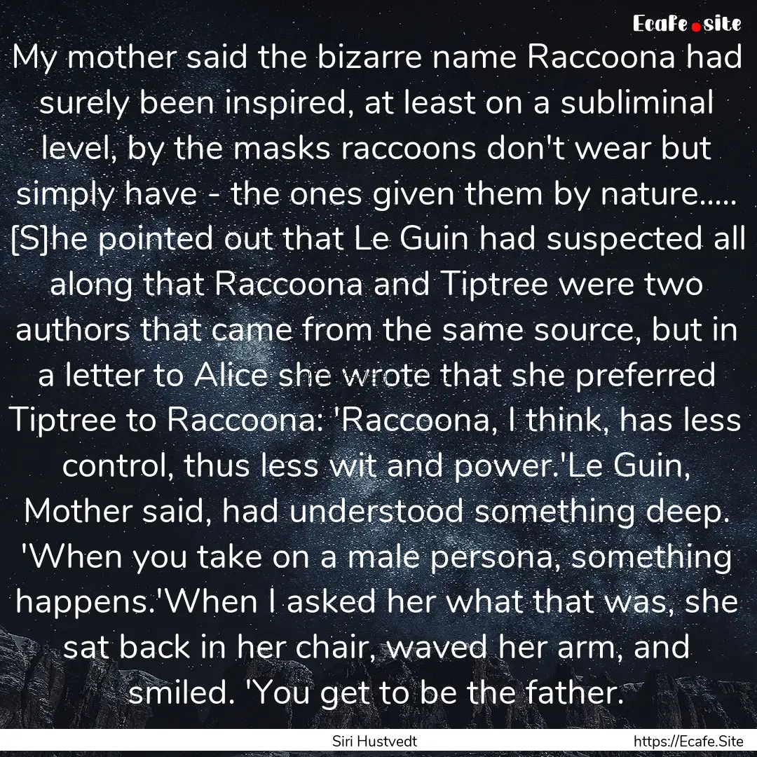 My mother said the bizarre name Raccoona.... : Quote by Siri Hustvedt