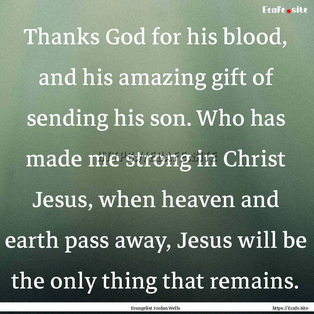 Thanks God for his blood, and his amazing.... : Quote by Evangelist Jordan Wells