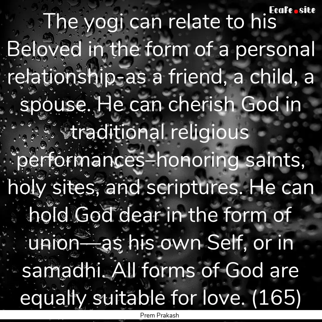 The yogi can relate to his Beloved in the.... : Quote by Prem Prakash