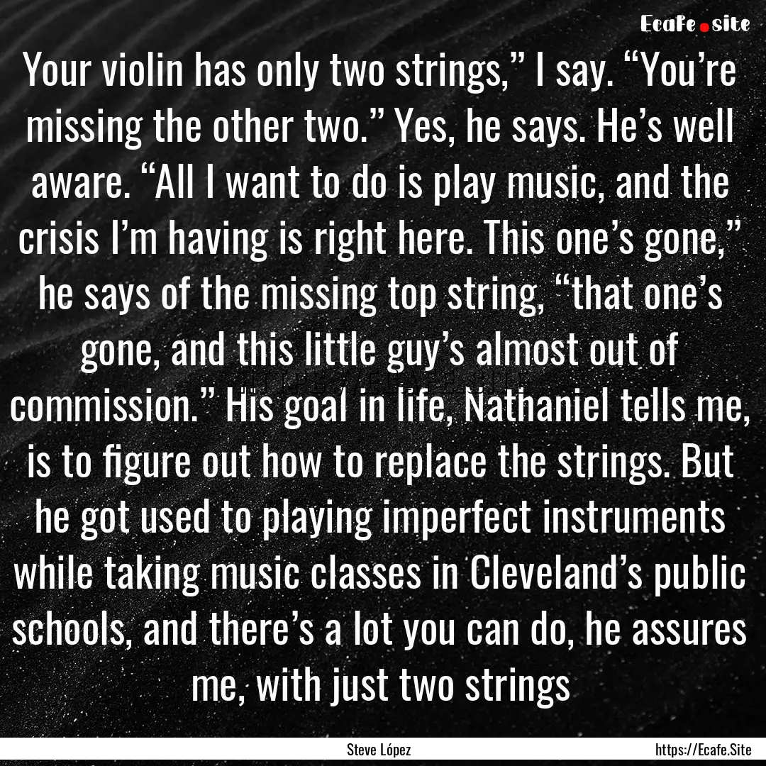 Your violin has only two strings,” I say..... : Quote by Steve López