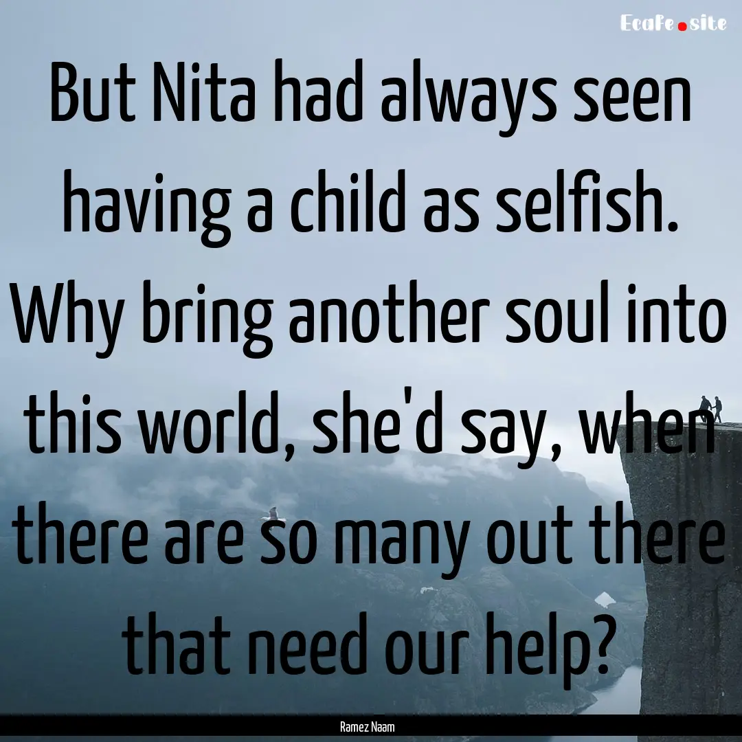 But Nita had always seen having a child as.... : Quote by Ramez Naam