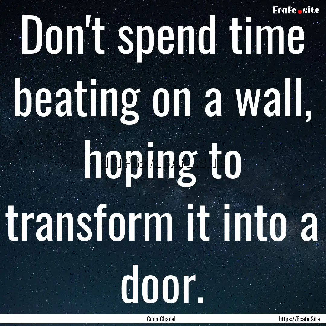 Don't spend time beating on a wall, hoping.... : Quote by Coco Chanel