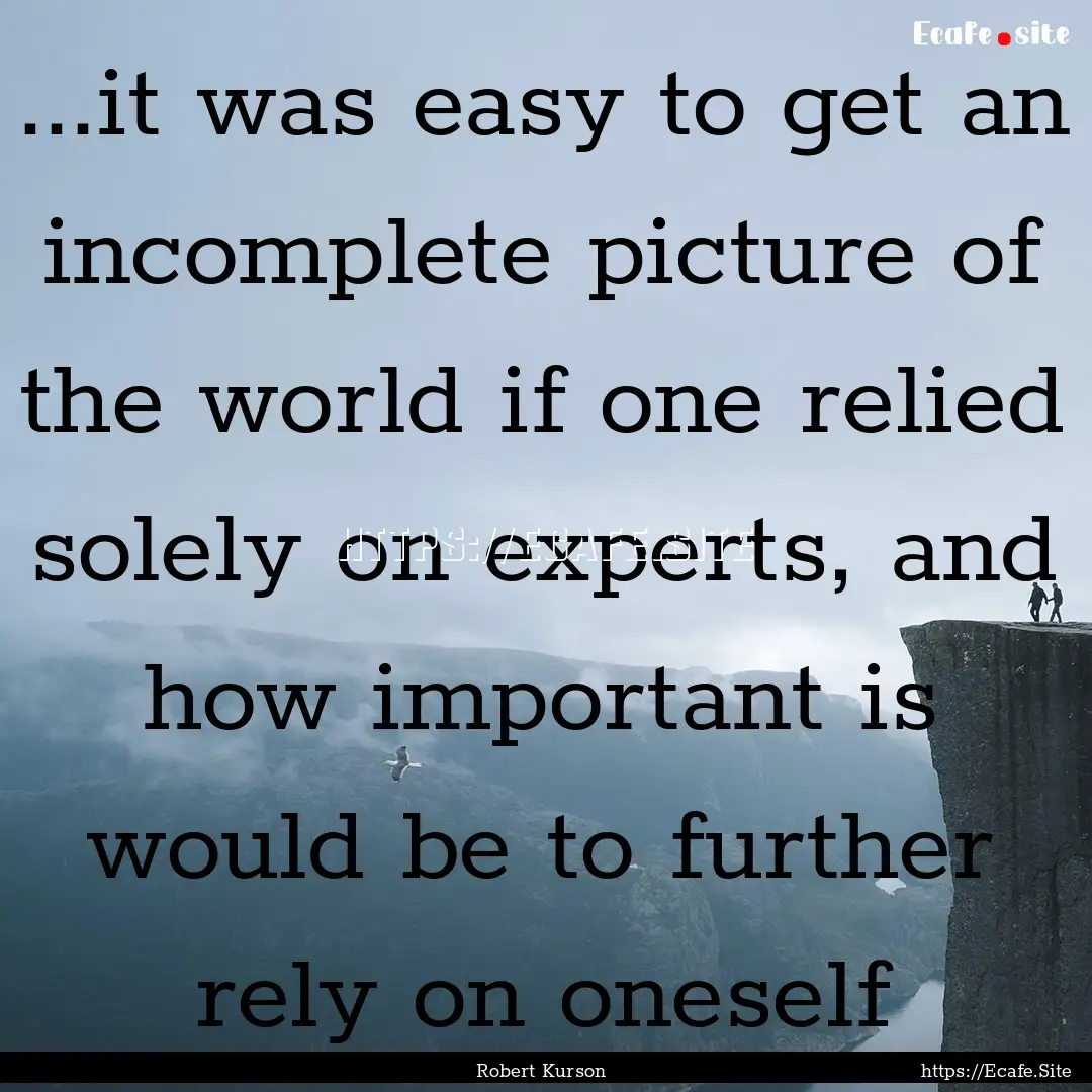 ...it was easy to get an incomplete picture.... : Quote by Robert Kurson