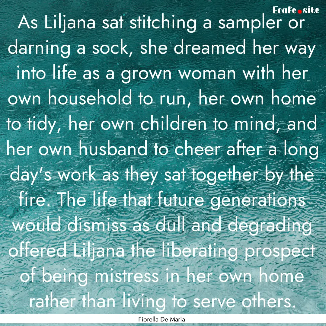 As Liljana sat stitching a sampler or darning.... : Quote by Fiorella De Maria