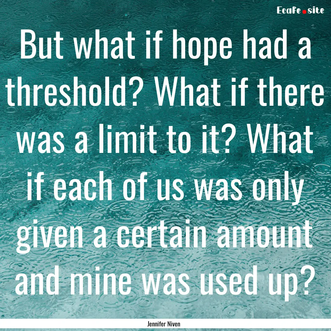 But what if hope had a threshold? What if.... : Quote by Jennifer Niven