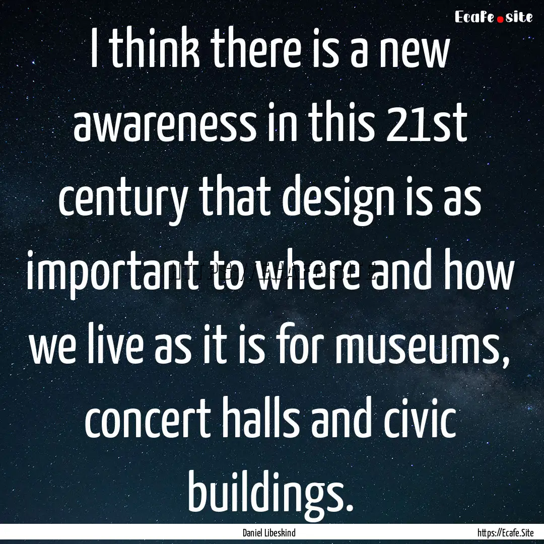 I think there is a new awareness in this.... : Quote by Daniel Libeskind