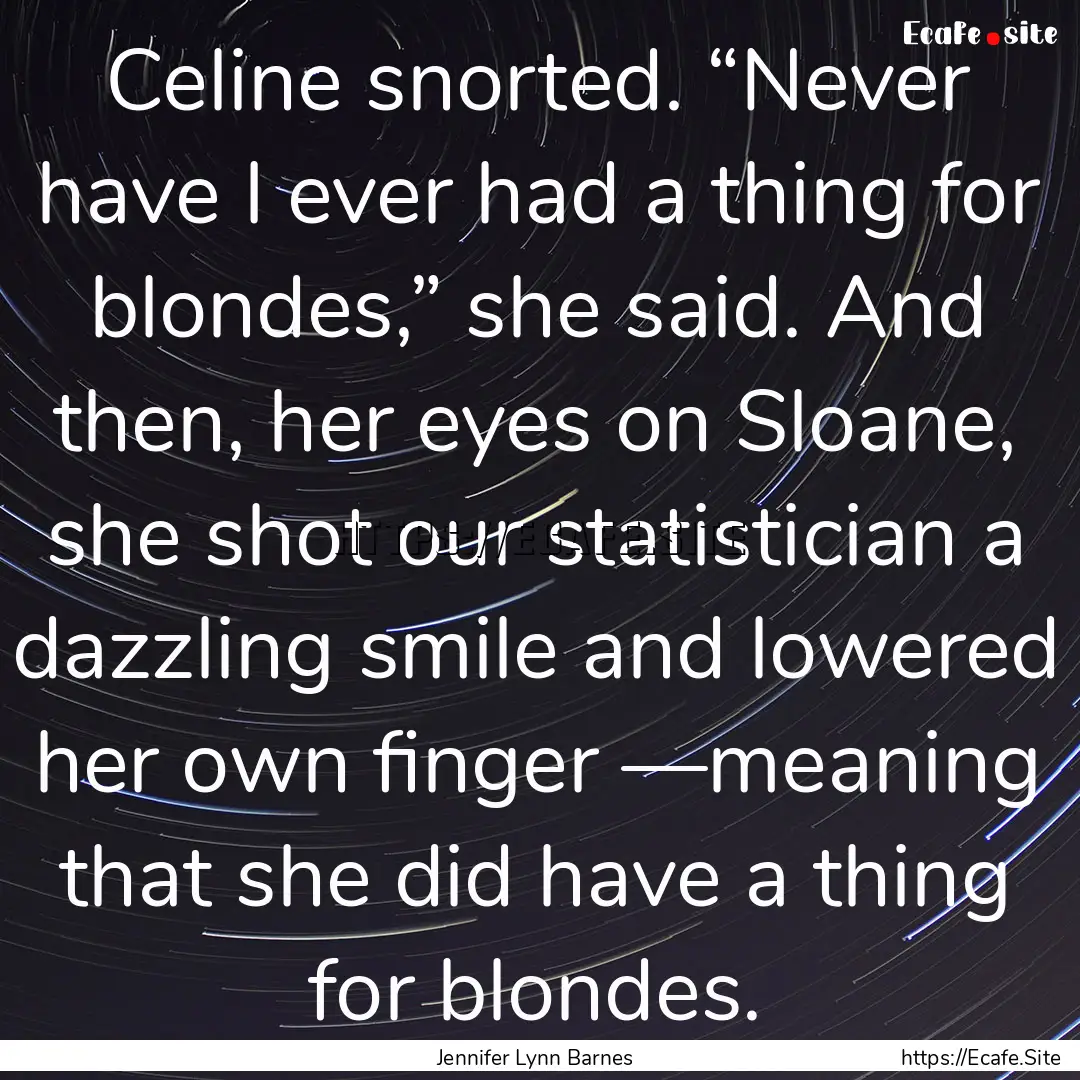 Celine snorted. “Never have I ever had.... : Quote by Jennifer Lynn Barnes