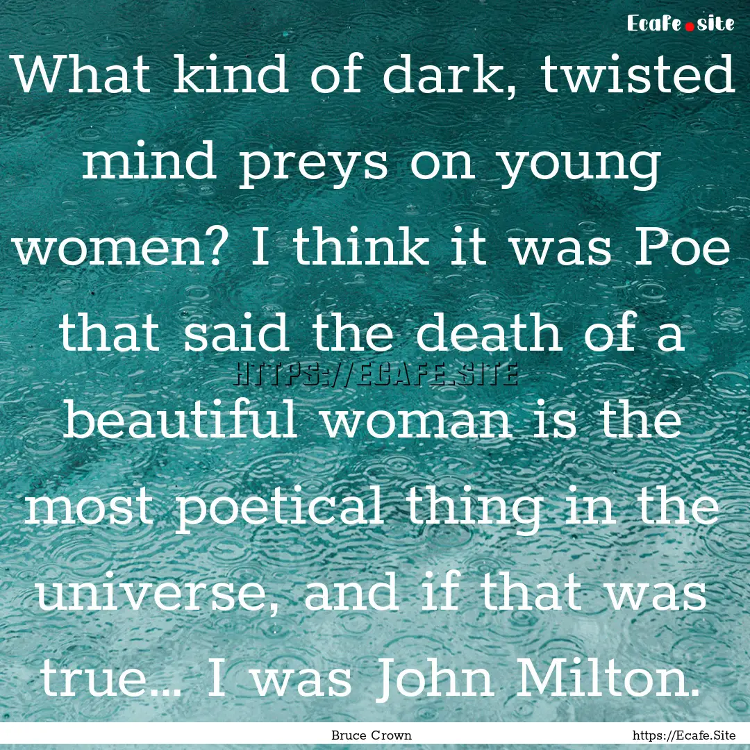 What kind of dark, twisted mind preys on.... : Quote by Bruce Crown