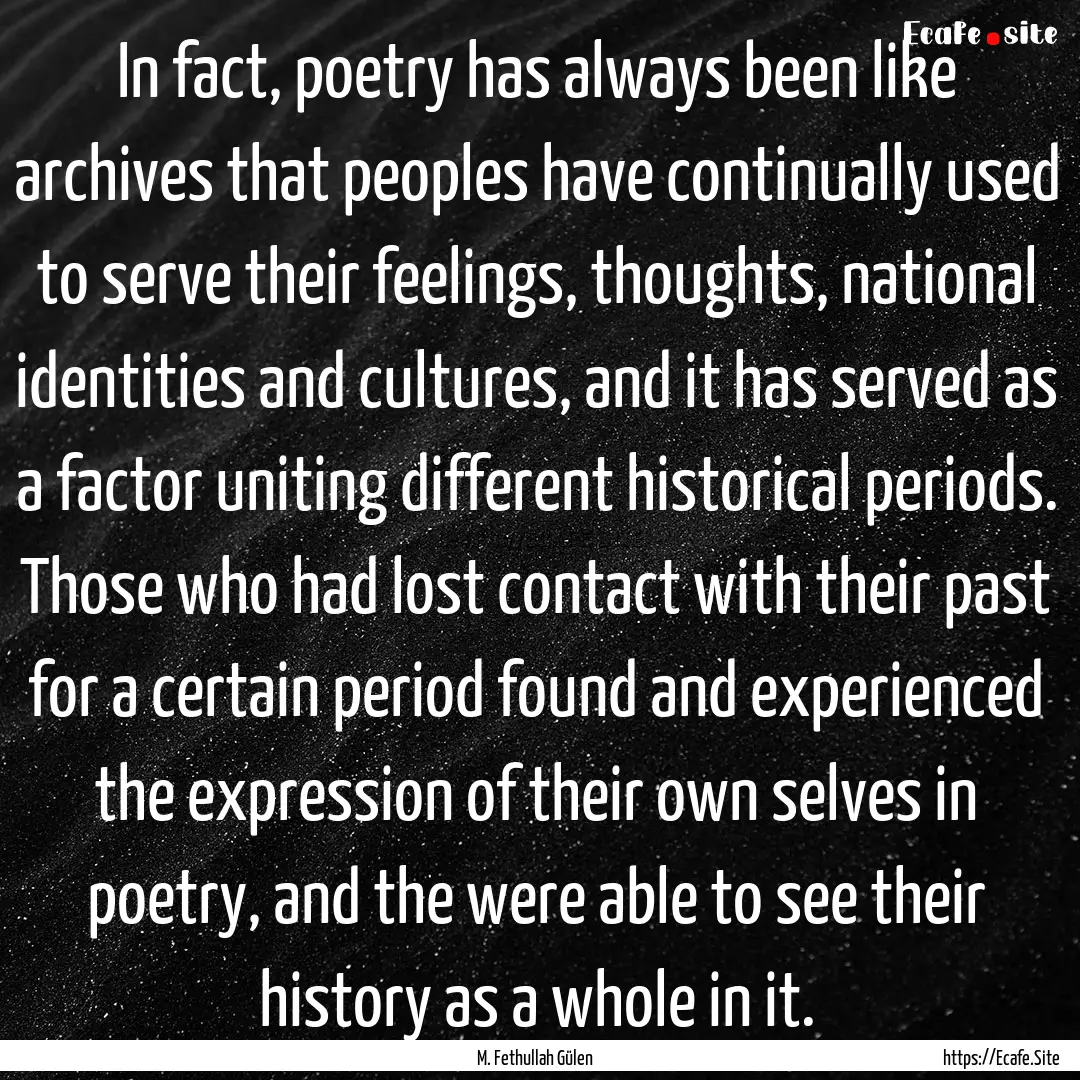 In fact, poetry has always been like archives.... : Quote by M. Fethullah Gülen