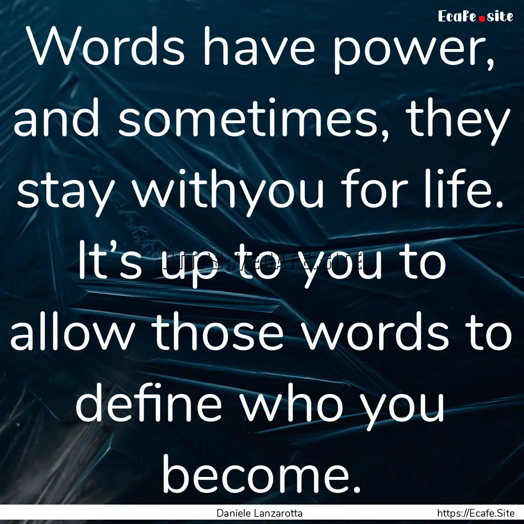 Words have power, and sometimes, they stay.... : Quote by Daniele Lanzarotta