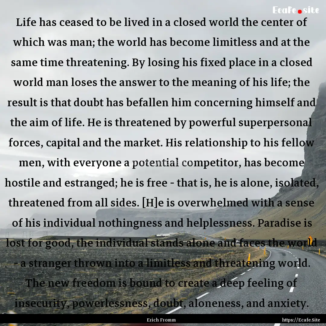 Life has ceased to be lived in a closed world.... : Quote by Erich Fromm