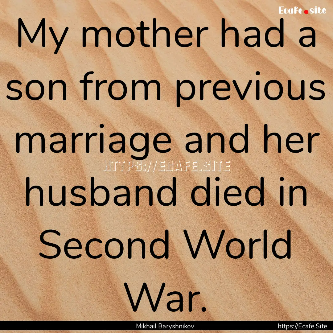 My mother had a son from previous marriage.... : Quote by Mikhail Baryshnikov