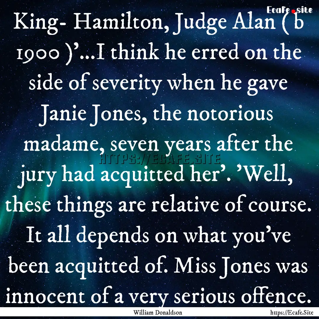 King- Hamilton, Judge Alan ( b 1900 )'...I.... : Quote by William Donaldson