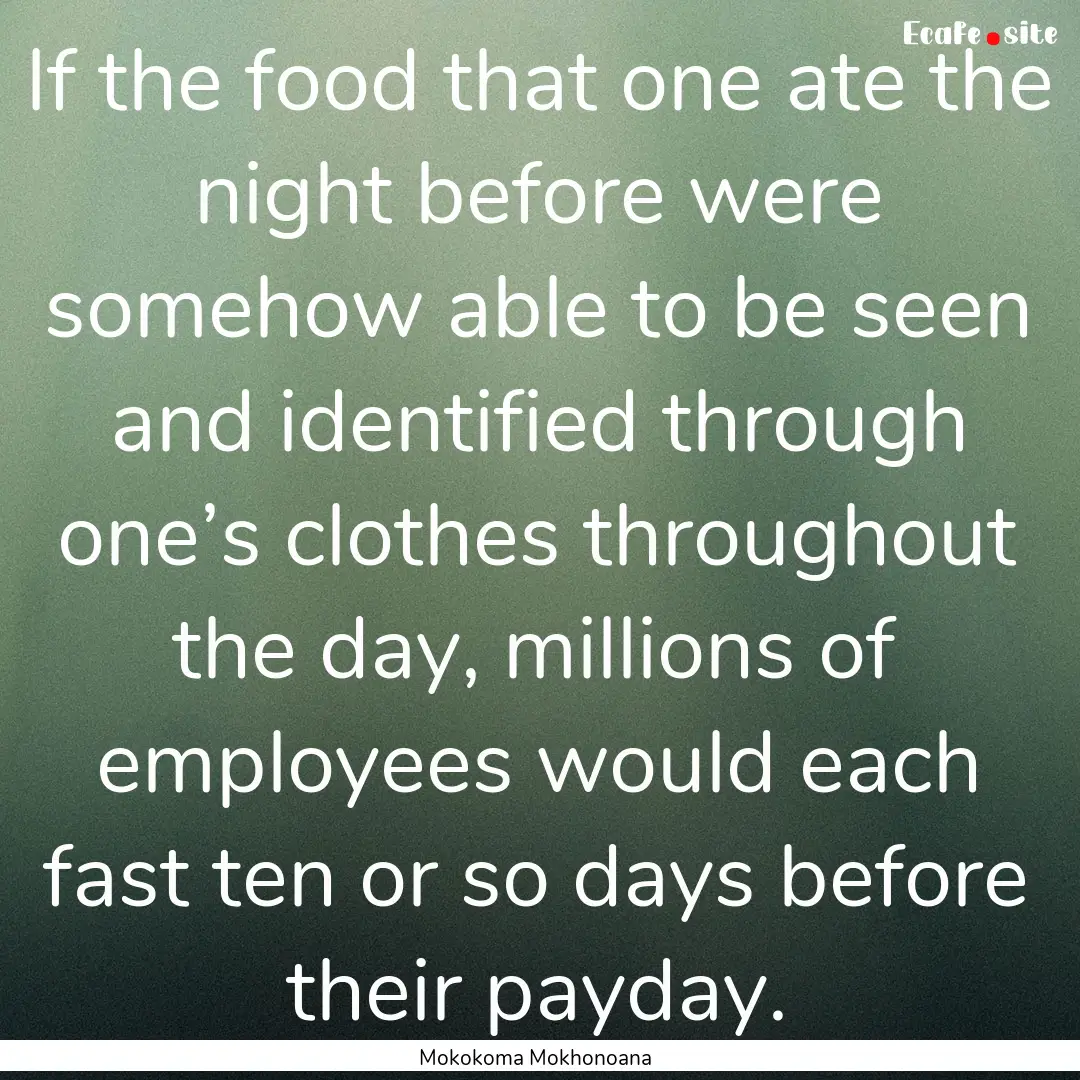 If the food that one ate the night before.... : Quote by Mokokoma Mokhonoana