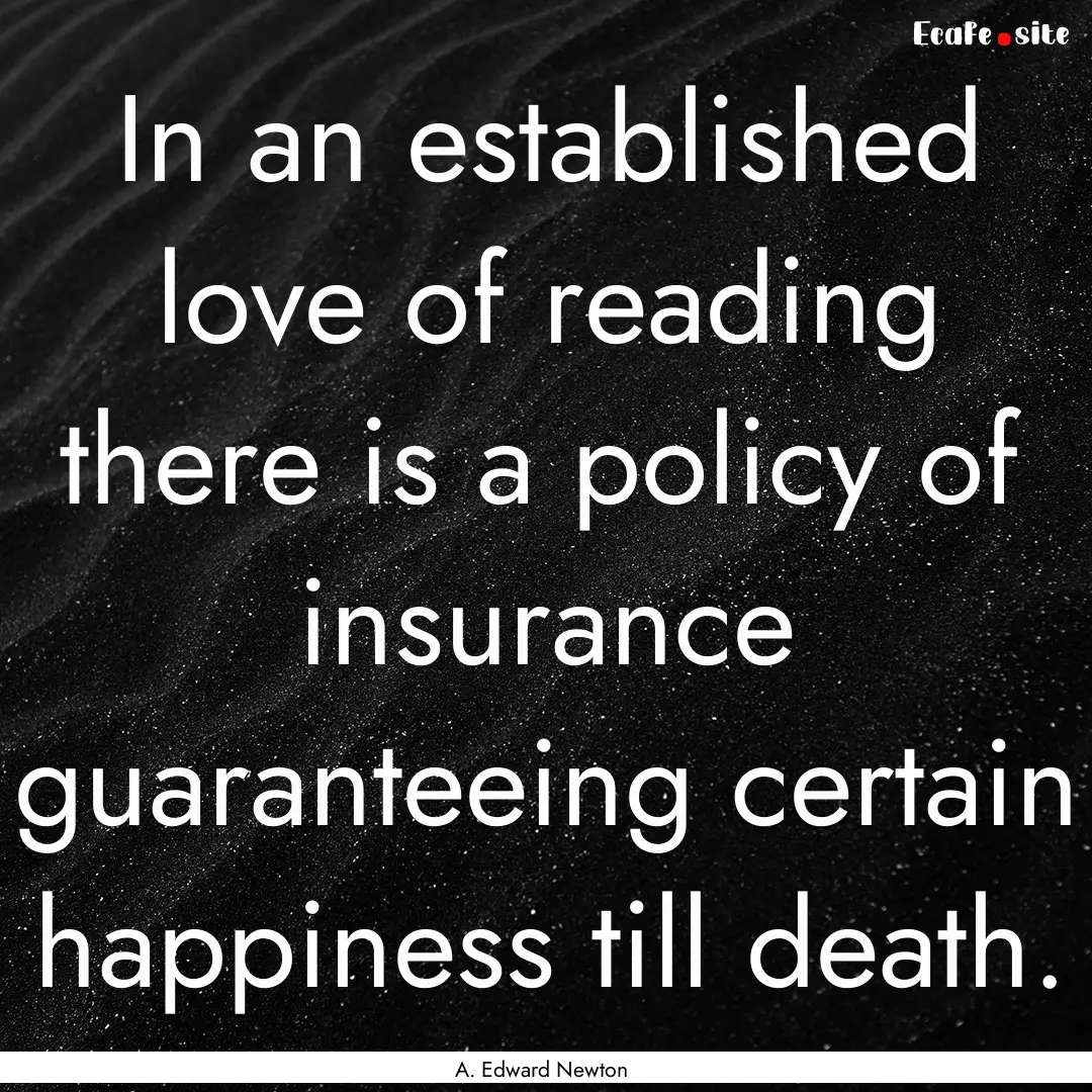 In an established love of reading there is.... : Quote by A. Edward Newton