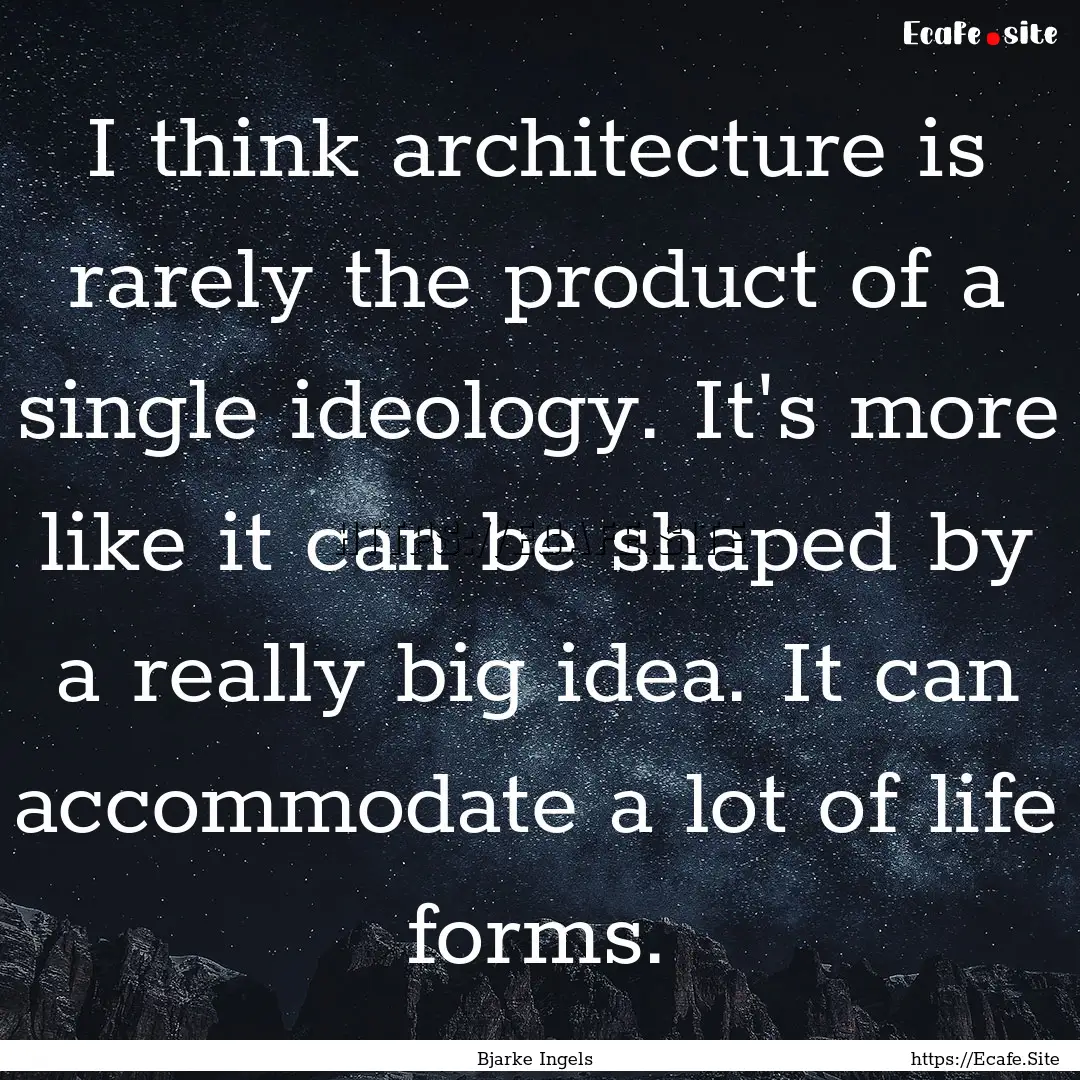 I think architecture is rarely the product.... : Quote by Bjarke Ingels