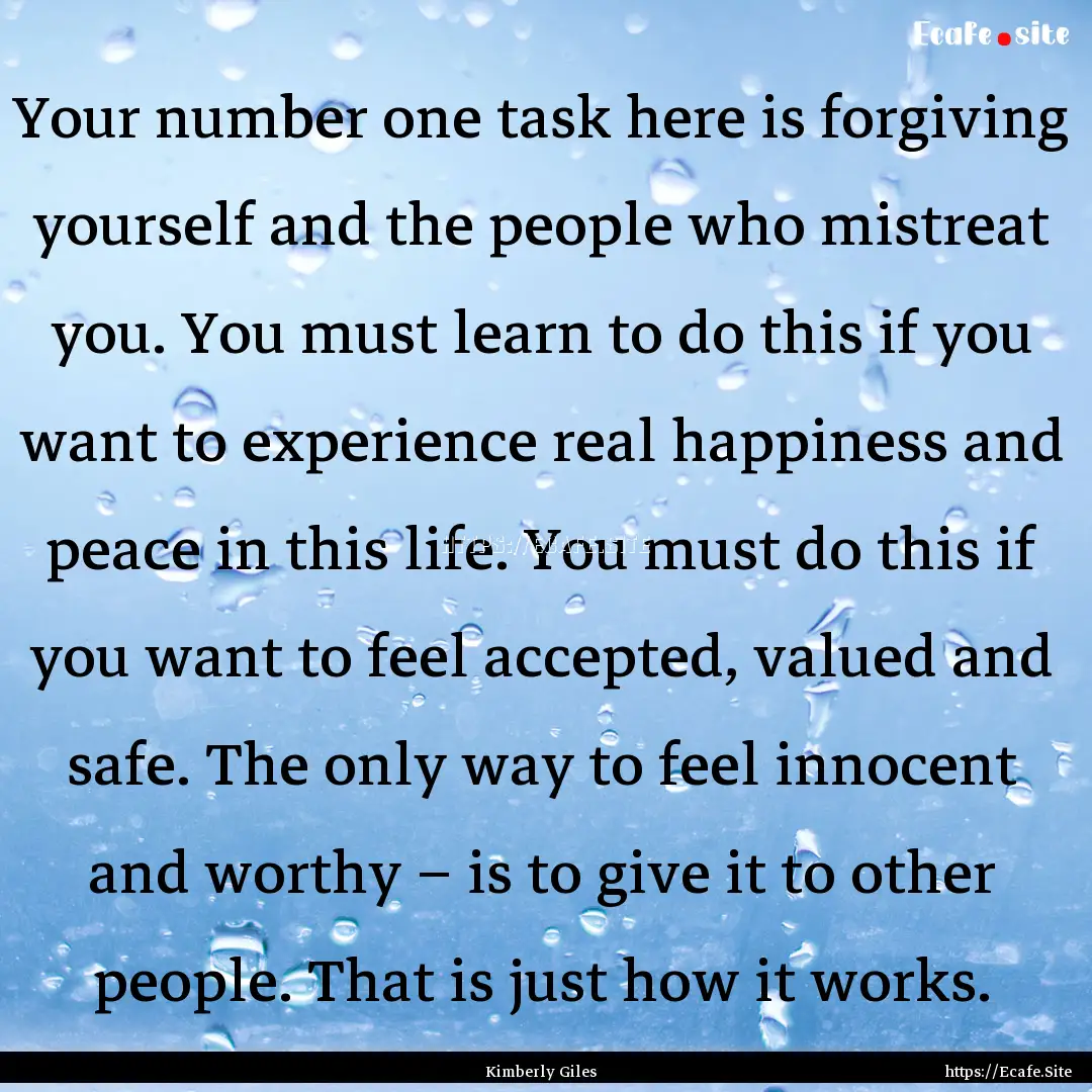 Your number one task here is forgiving yourself.... : Quote by Kimberly Giles