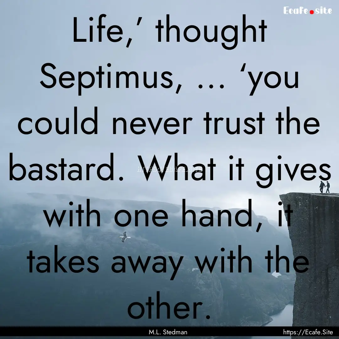 Life,’ thought Septimus, ... ‘you could.... : Quote by M.L. Stedman