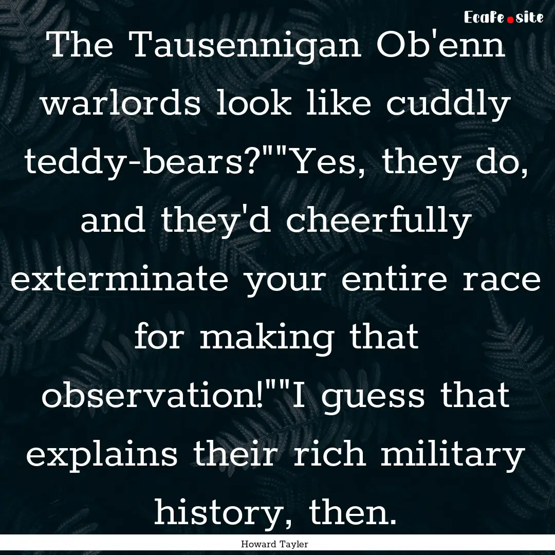 The Tausennigan Ob'enn warlords look like.... : Quote by Howard Tayler