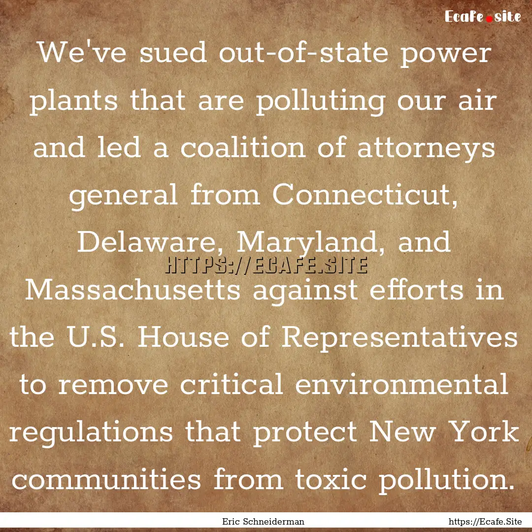 We've sued out-of-state power plants that.... : Quote by Eric Schneiderman