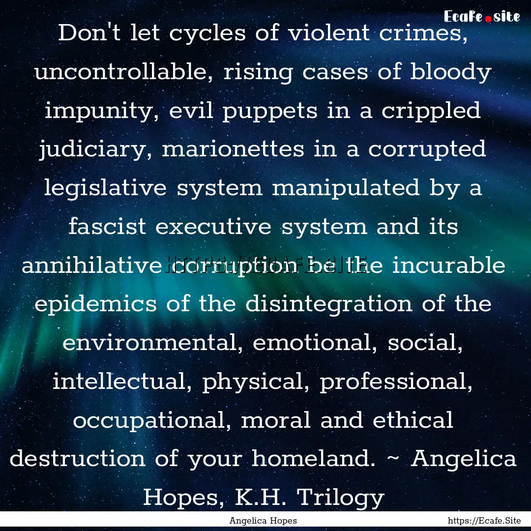 Don't let cycles of violent crimes, uncontrollable,.... : Quote by Angelica Hopes