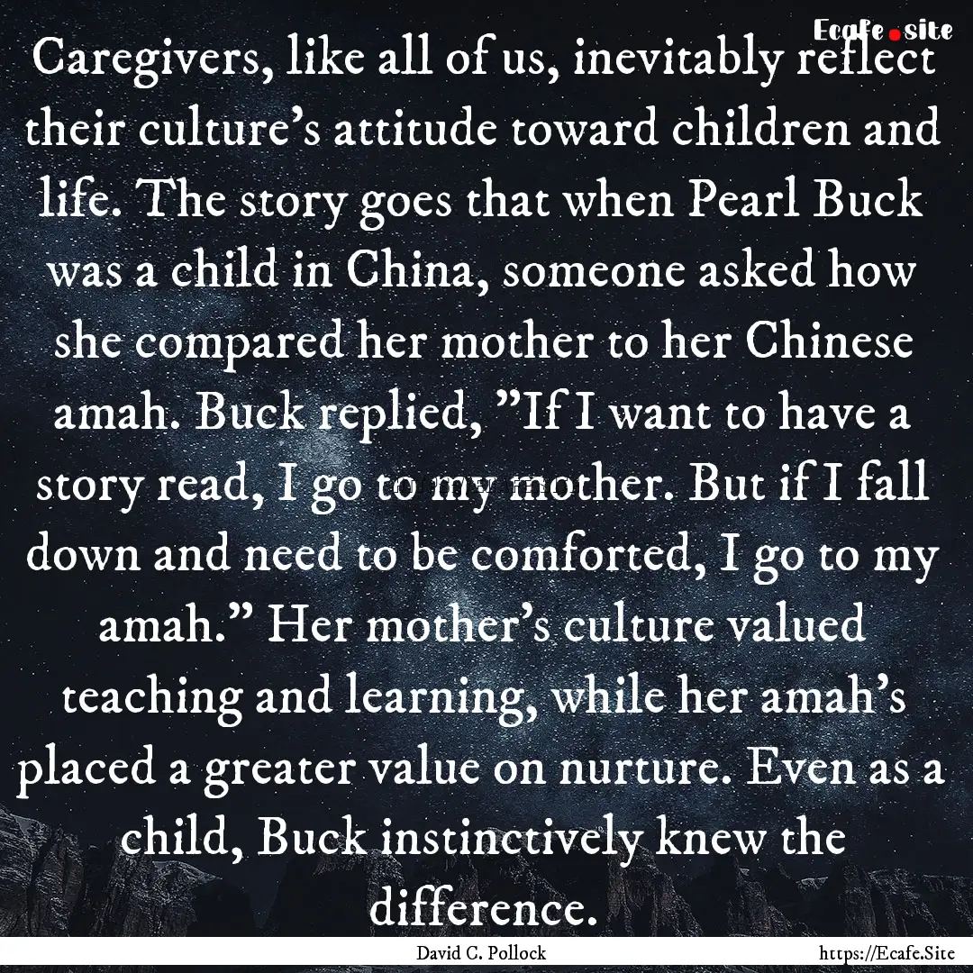 Caregivers, like all of us, inevitably reflect.... : Quote by David C. Pollock