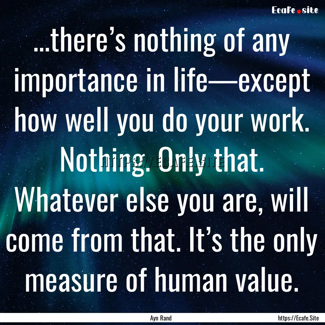 ...there’s nothing of any importance in.... : Quote by Ayn Rand