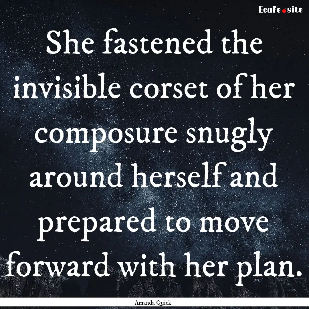 She fastened the invisible corset of her.... : Quote by Amanda Quick