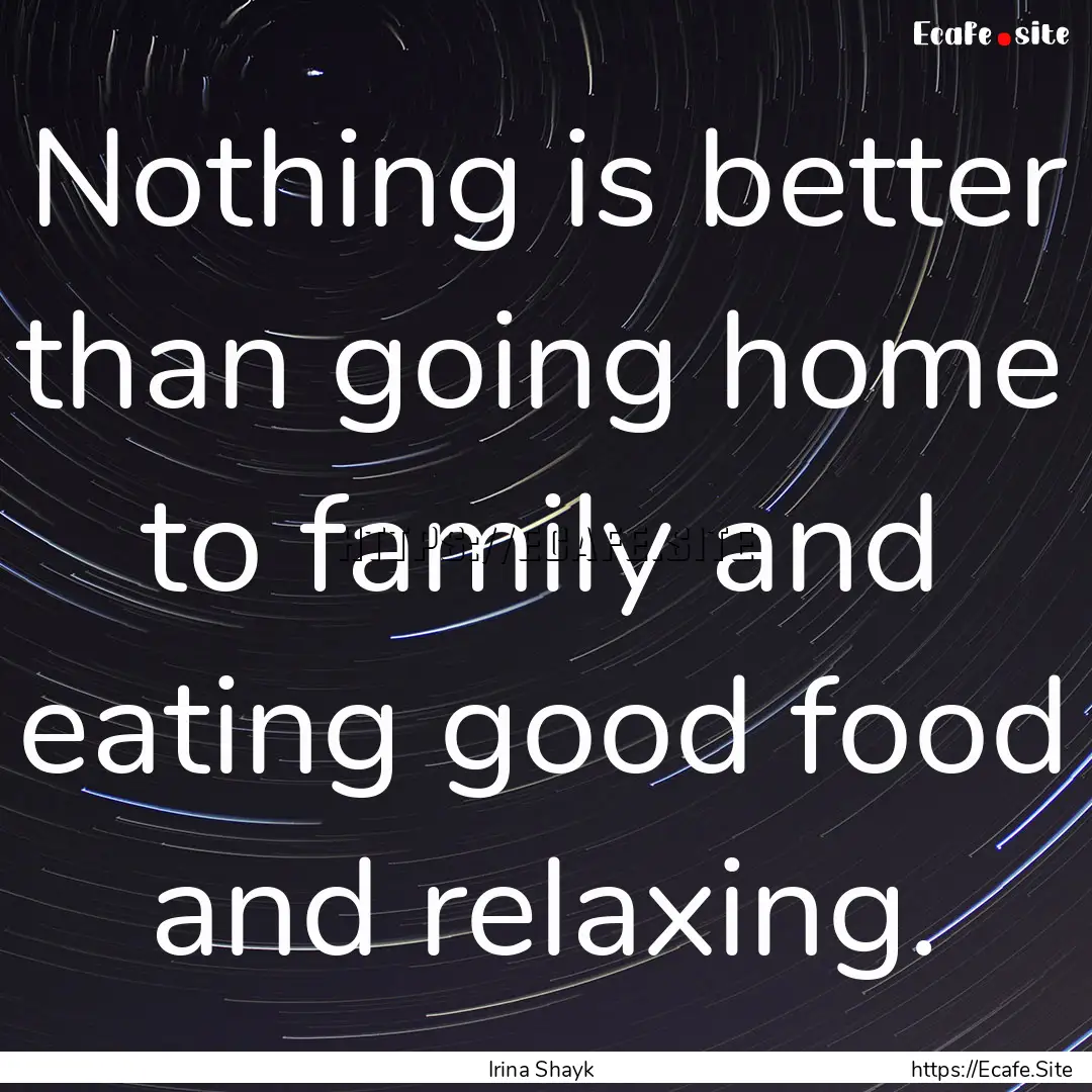 Nothing is better than going home to family.... : Quote by Irina Shayk