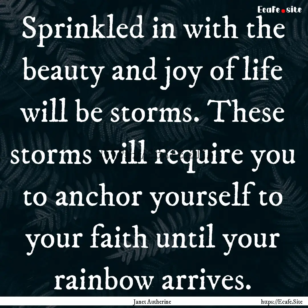 Sprinkled in with the beauty and joy of life.... : Quote by Janet Autherine